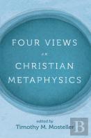 Four Views On Christian Metaphysics