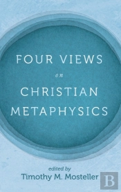Four Views On Christian Metaphysics