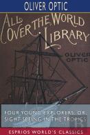 Four Young Explorers; Or, Sight-Seeing In The Tropics (Esprios Classics)
