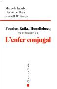 Fourier, Kafka, Houellebecq : Trois Théories Sur L'Enfer Conjugal