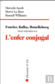 Fourier, Kafka, Houellebecq : Trois Théories Sur L'Enfer Conjugal