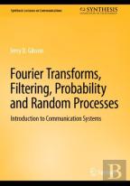 Fourier Transforms, Filtering, Probability And Random Processes
