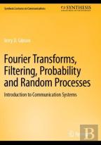 Fourier Transforms, Filtering, Probability And Random Processes