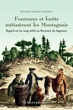 Bertrand.pt - Fourrures Et Forets Métisserent Les Montagnais ; Regard Sur Les Sang-Mêlés Au Royaume Du Saguenay