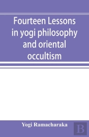 Fourteen Lessons In Yogi Philosophy And Oriental Occultism