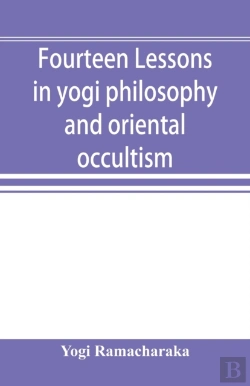 Bertrand.pt - Fourteen Lessons In Yogi Philosophy And Oriental Occultism