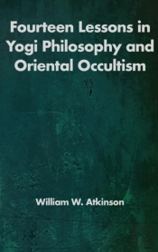 Fourteen Lessons In Yogi Philosophy And Oriental Occultism