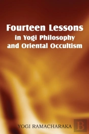 Fourteen Lessons In Yogi Philosophy And Oriental Occultism