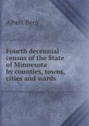 Fourth Decennial Census Of The State Of Minnesota By Counties, Towns, Cities And Wards