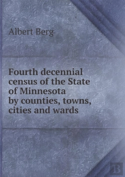 Bertrand.pt - Fourth Decennial Census Of The State Of Minnesota By Counties, Towns, Cities And Wards