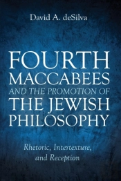 Fourth Maccabees And The Promotion Of The Jewish Philosophy