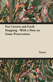 Fox Coverts And Earth Stopping - With A Note On Game Preservation