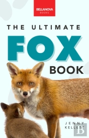 Foxes The Ultimate Fox Book
