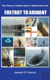 Foxtrot To Arihant – The Story Of Indian Navy’S Submarine Arm