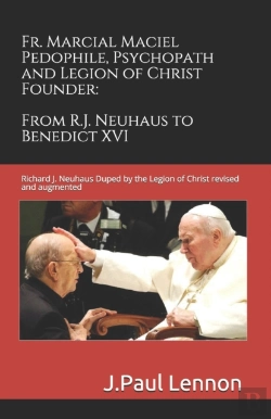 Bertrand.pt - Fr. Marcial Maciel, Pedophile, Psychopath, And Legion Of Christ Founder, From R.J. Neuhaus To Benedict Xvi, 2nd Ed.
