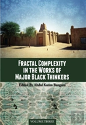 Fractal Complexity In The Works Of Major Black Thinkers, Volume Three