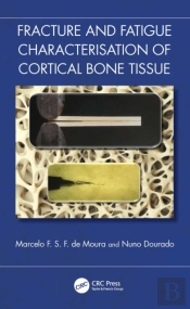 Fracture And Fatigue Characterisation Of Cortical Bone Tissue