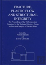 Fracture, Plastic Flow And Structural Integrity In The Nuclear Industry