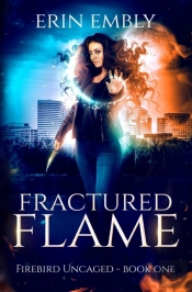 Fractured Flame  Firebird Uncaged Book 1