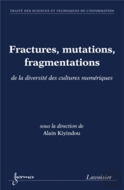 Fractures, Mutations, Fragmentations De La Diversité Des Cultures Numériques