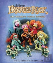 Fraggle Rock: The Ultimate Visual History