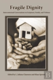 Fragile Dignity: Intercontextual Conversations On Scriptures, Family, And Violence