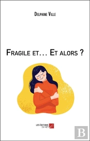 Fragile Et... Et Alors ?