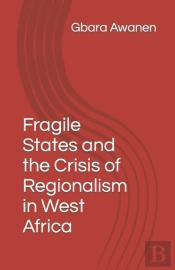 Fragile States And The Crisis Of Regionalism In West Africa