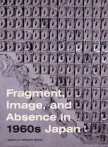 Fragment, Image, And Absence In 1960s Japan