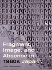 Fragment, Image, And Absence In 1960s Japan