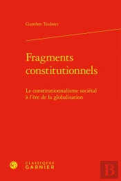 Fragments Constitutionnels ; Le Constitutionnalisme Sociétal À L'Ère De La Globalisation