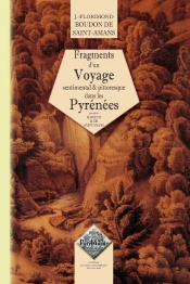 Fragments D'Un Voyage Sentimental & Pittoresque Dans Les Pyrénées ; Éloge De M. De St-Amans
