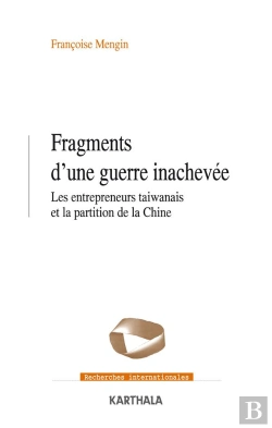 Bertrand.pt - Fragments D'Une Guerre Inachevée : Les Entrepreneurs Taïwanais Et La Partition De La Chine