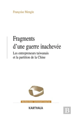 Bertrand.pt - Fragments D'Une Guerre Inachevée - Les Entrepreneurs Taïwanais Et La Partition De La Chine
