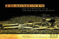 Fragments For A History Of A Vanishing Humanism