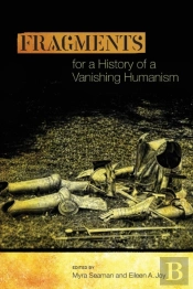 Fragments For A History Of A Vanishing Humanism
