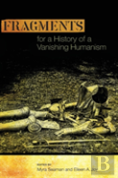 Fragments For A History Of A Vanishing Humanism
