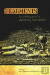 Fragments For A History Of A Vanishing Humanism