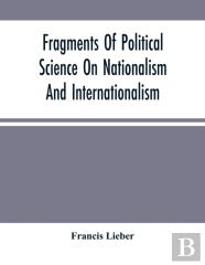 Fragments Of Political Science On Nationalism And Internationalism