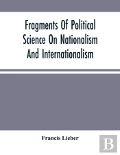 Fragments Of Political Science On Nationalism And Internationalism