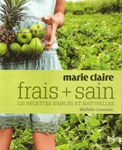Frais + Sain ; 120 Recettes Simples Et Naturelles
