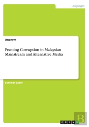 Framing Corruption In Malaysian Mainstream And Alternative Media