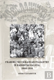 Framing The Ukrainian Peasantry In Habsburg Galicia, 1846-1914