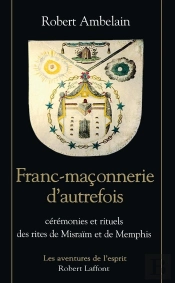 Franc-Maçonnerie D'Autrefois Cérémonies Et Rituels Des Rites De Misraïm Et De Memphis