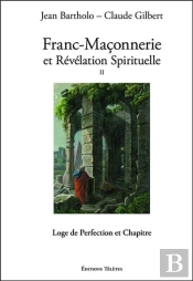 Franc-Maçonnerie Et Révélation Spirituelle Tome 2 ; Loge De Perfection Et Chapitre