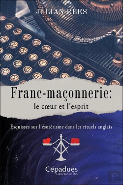 Bertrand.pt - Franc-Maçonnerie : Le Cœur Et L'Esprit ; Esquisses Sur L'Ésotérisme Dans Les Rituels Anglais