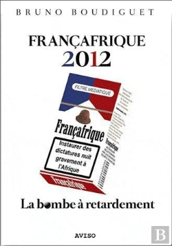 Bertrand.pt - Francafrique 2012. La Bombe A Retardement