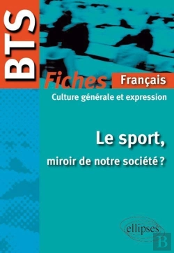 Bertrand.pt - Français ; Bts ; Culture Générale Et Expression ; Le Sport, Miroir De Notre Société ? ; Fiches