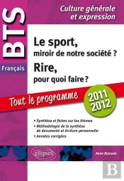 Français ; Bts ; Culture Générale Et Expression ; Tout Le Programme 2011-2012 ; Le Sport, Miroir De Notre Société ? ; Rire, Pour Quoi Faire ?