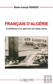 Francais D'Algerie Confidences D'Un Pied-Noir Aux Idees Claires